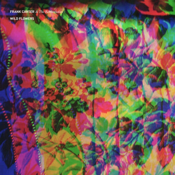 Frank Carter &amp; The Rattlesnakes Wild Flowers