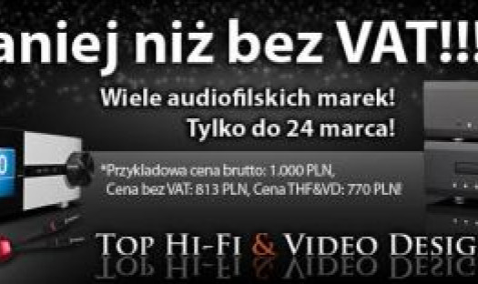Taniej niż bez VAT: promocja w sklepach Top Hi-Fi &amp; Video Design