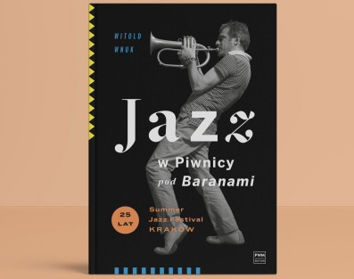 "Jazz w Piwnicy pod Baranami" - wyjątkowa publikacja z okazji 25.urodzin Summer Jazz Festival w Krakowie
