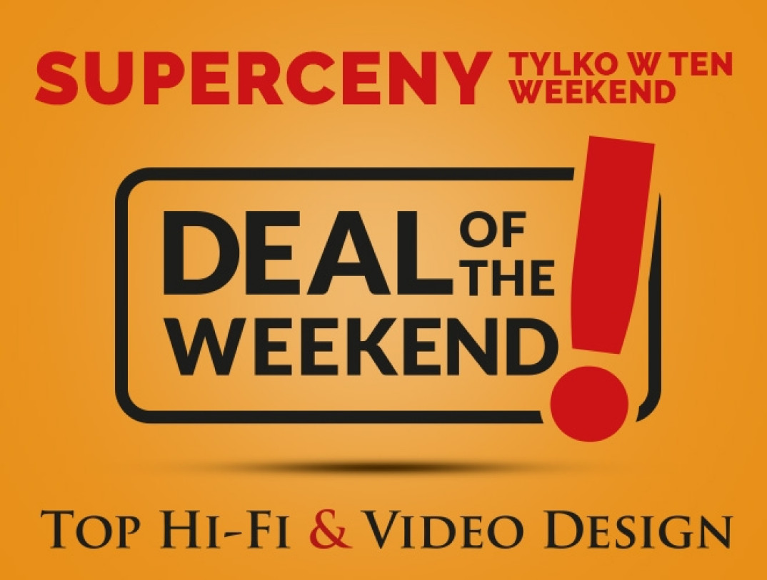 Weekendowa promocja. Niższe ceny w Top Hi-Fi &amp; Video Design