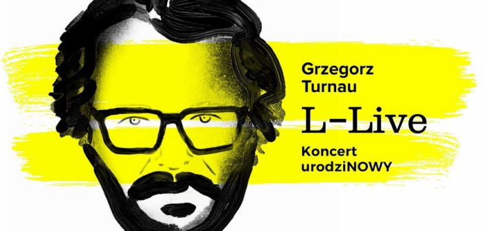 Grzegorz Turnau: "L - LIVE" koncert urodziNOWY w Krakowie