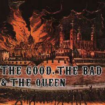 The Good, The Bad &amp; The Queen