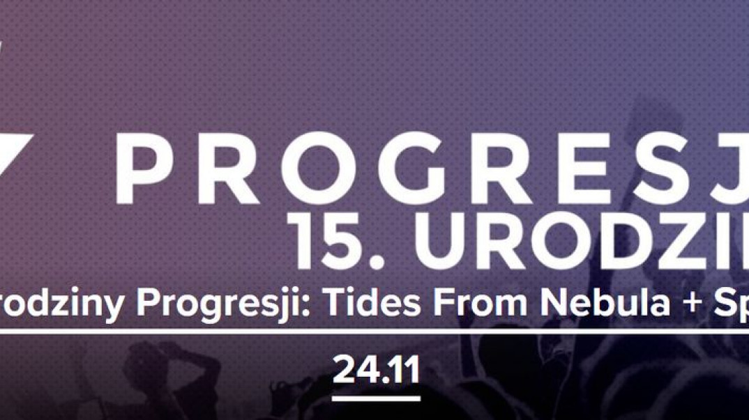 15. urodziny Progresji: Tides From Nebula i Spoiwo 