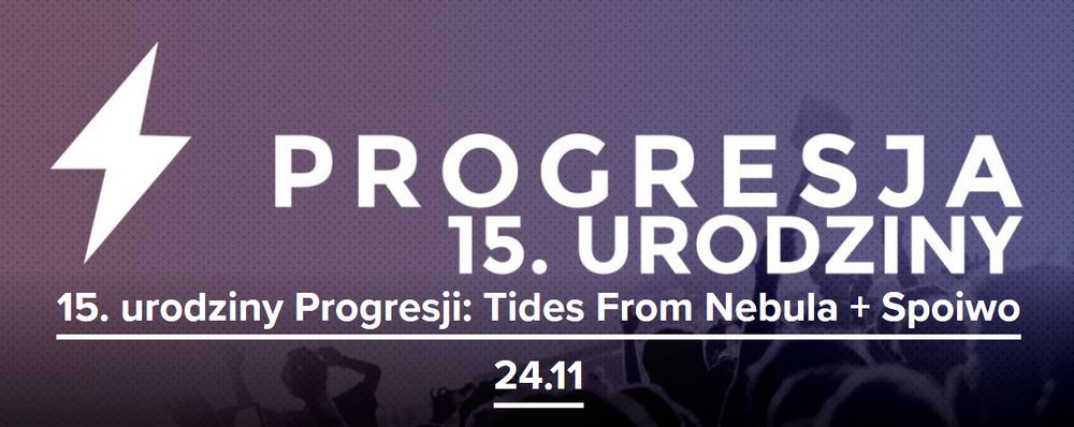 15. urodziny Progresji: Tides From Nebula i Spoiwo 