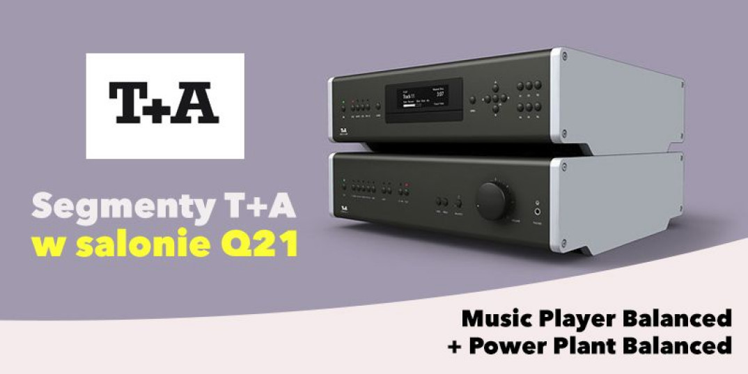 Odsłuchy systemu T+A Power Plant i Music Player w Q21
